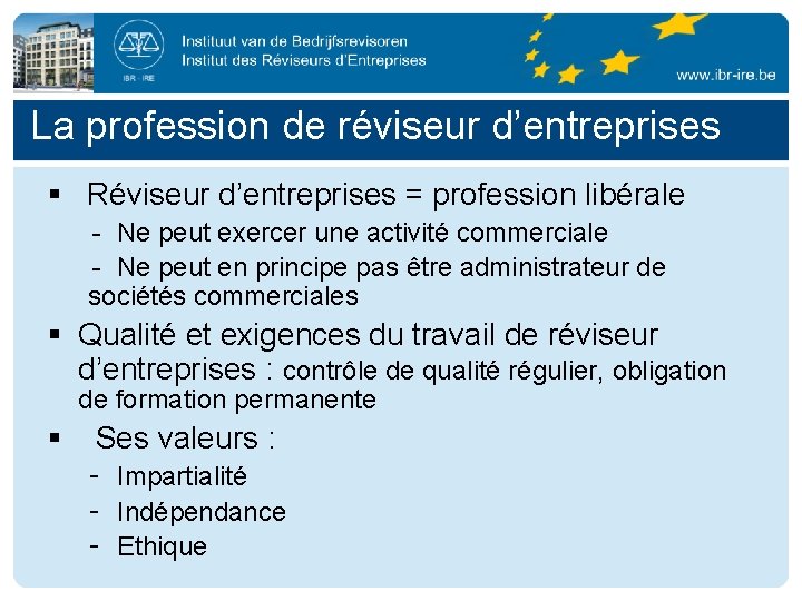 La profession de réviseur d’entreprises § Réviseur d’entreprises = profession libérale - Ne peut