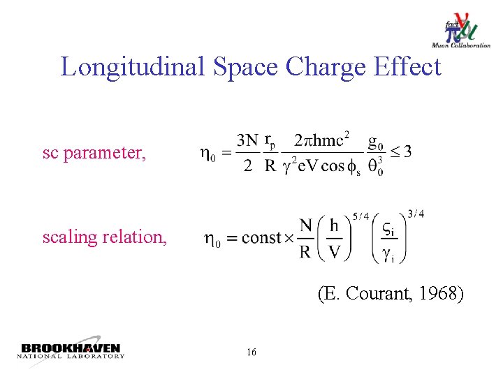 Longitudinal Space Charge Effect sc parameter, scaling relation, (E. Courant, 1968) 16 