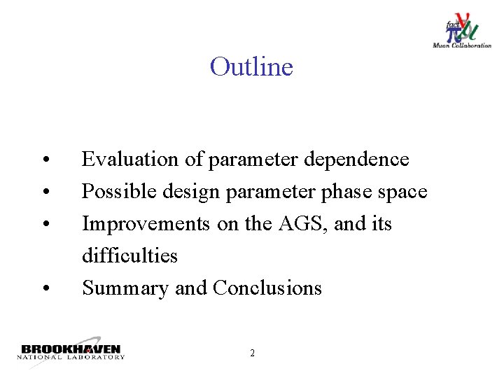 Outline • • Evaluation of parameter dependence Possible design parameter phase space Improvements on