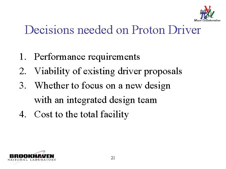 Decisions needed on Proton Driver 1. Performance requirements 2. Viability of existing driver proposals