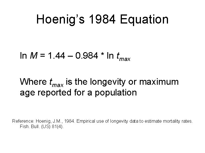 Hoenig’s 1984 Equation ln M = 1. 44 – 0. 984 * ln tmax