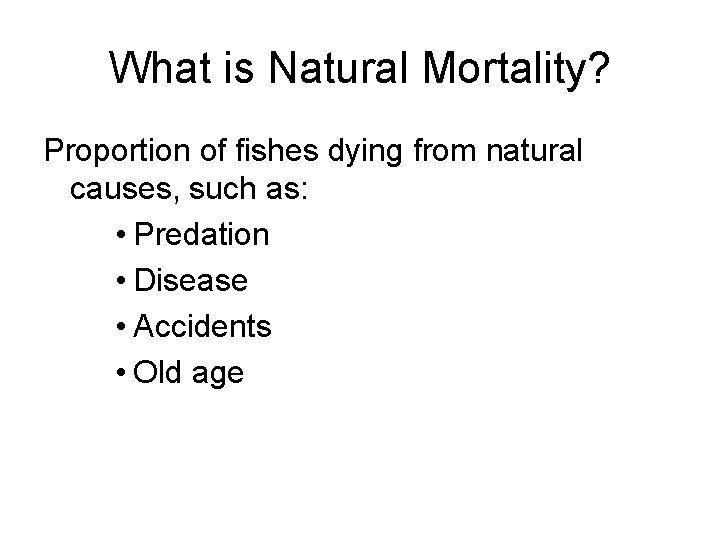 What is Natural Mortality? Proportion of fishes dying from natural causes, such as: •