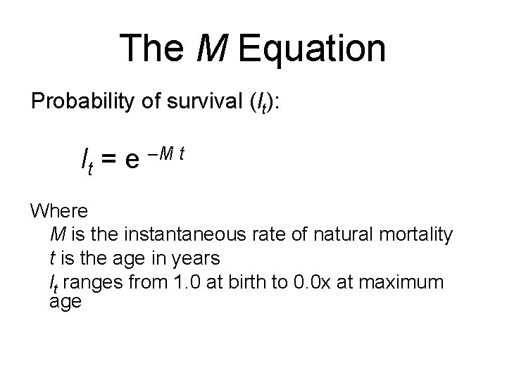 The M Equation Probability of survival (lt): lt = e –M t Where M