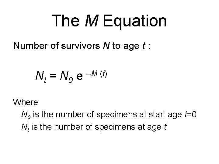 The M Equation Number of survivors N to age t : Nt = N