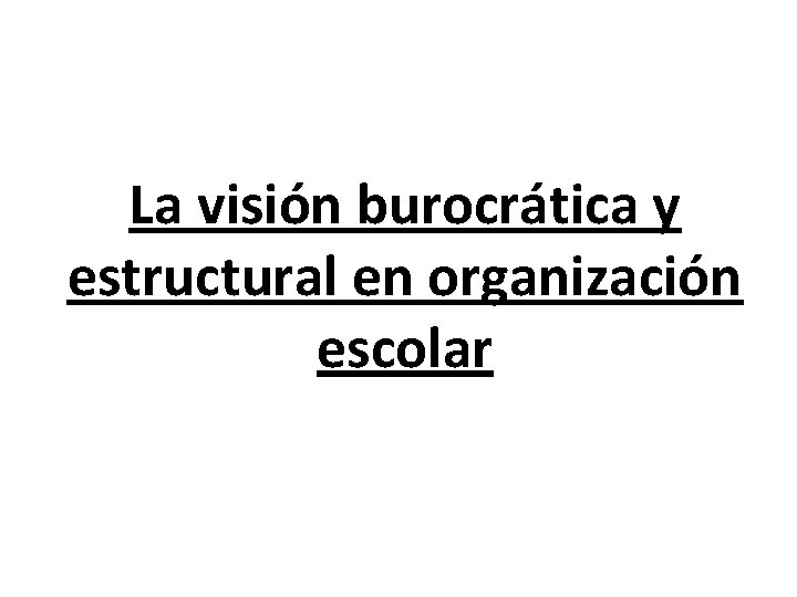 La visión burocrática y estructural en organización escolar 