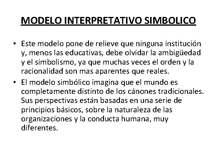 MODELO INTERPRETATIVO SIMBOLICO • Este modelo pone de relieve que ninguna institución y, menos