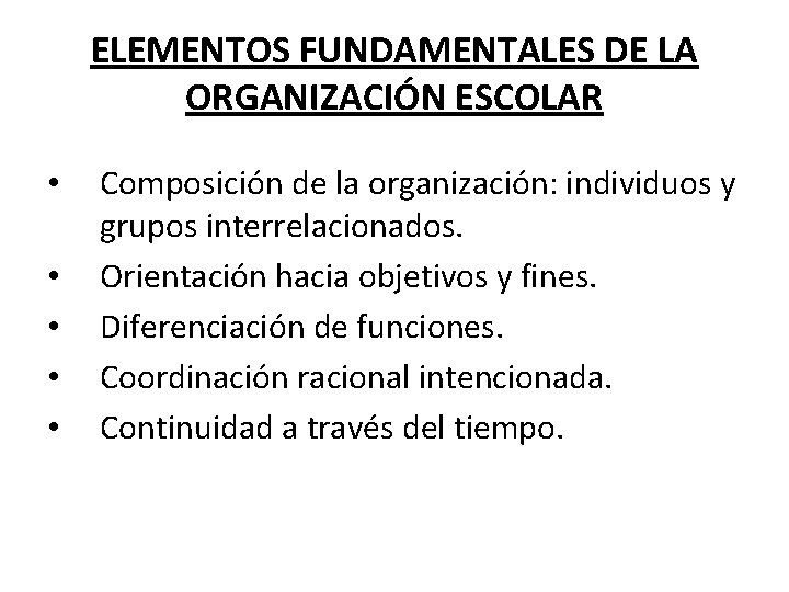 ELEMENTOS FUNDAMENTALES DE LA ORGANIZACIÓN ESCOLAR • • • Composición de la organización: individuos