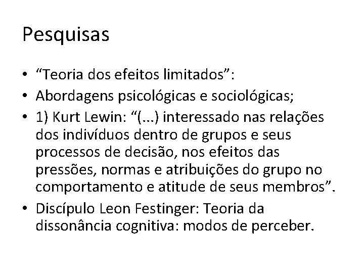 Pesquisas • “Teoria dos efeitos limitados”: • Abordagens psicológicas e sociológicas; • 1) Kurt