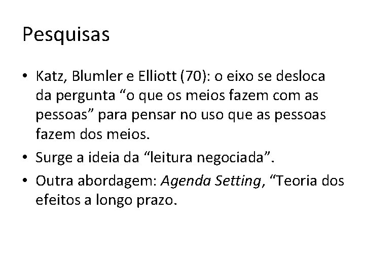 Pesquisas • Katz, Blumler e Elliott (70): o eixo se desloca da pergunta “o