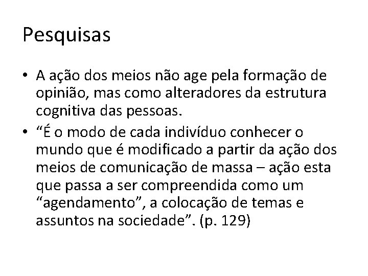 Pesquisas • A ação dos meios não age pela formação de opinião, mas como