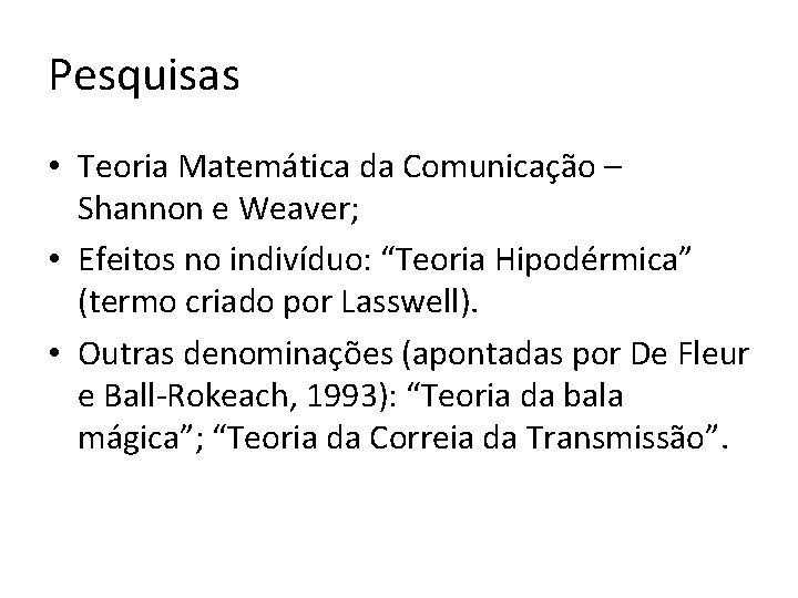 Pesquisas • Teoria Matemática da Comunicação – Shannon e Weaver; • Efeitos no indivíduo: