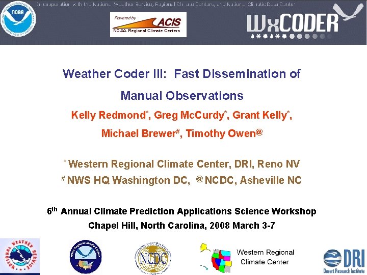 Weather Coder III: Fast Dissemination of Manual Observations Kelly Redmond*, Greg Mc. Curdy*, Grant