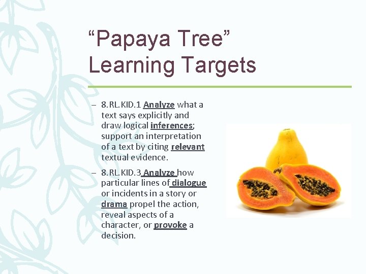“Papaya Tree” Learning Targets – 8. RL. KID. 1 Analyze what a text says