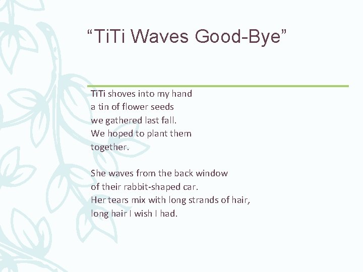 “Ti. Ti Waves Good-Bye” Ti. Ti shoves into my hand a tin of flower