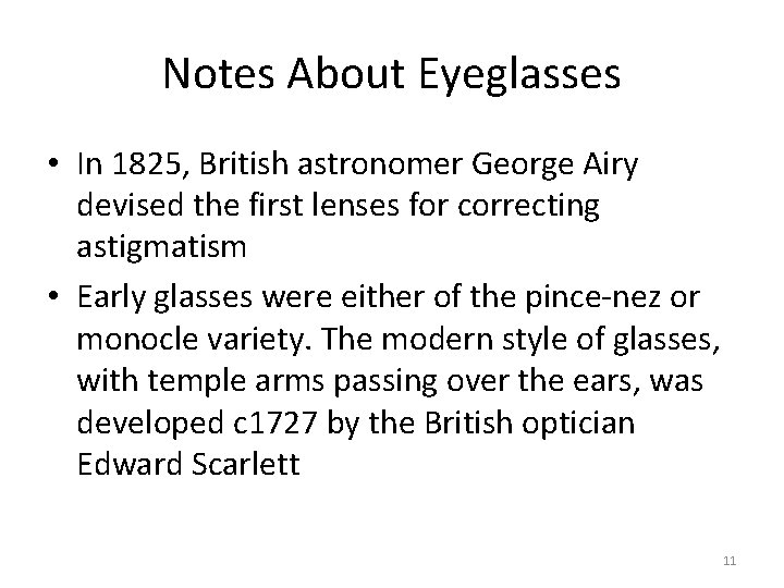 Notes About Eyeglasses • In 1825, British astronomer George Airy devised the first lenses