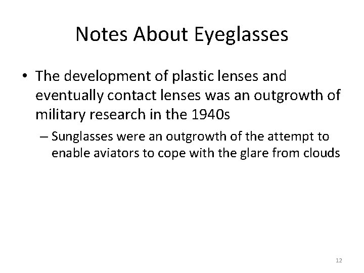 Notes About Eyeglasses • The development of plastic lenses and eventually contact lenses was