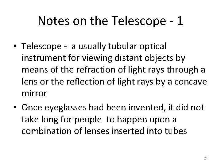 Notes on the Telescope - 1 • Telescope - a usually tubular optical instrument