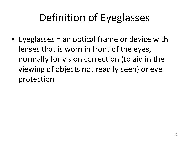 Definition of Eyeglasses • Eyeglasses = an optical frame or device with lenses that