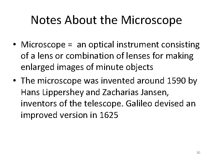 Notes About the Microscope • Microscope = an optical instrument consisting of a lens