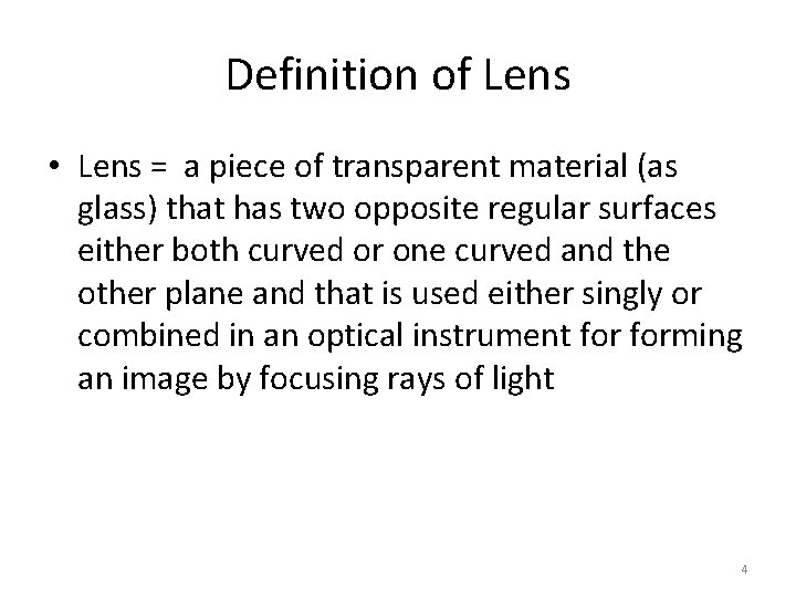 Definition of Lens • Lens = a piece of transparent material (as glass) that