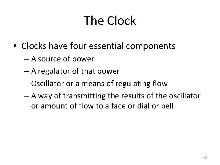 The Clock • Clocks have four essential components – A source of power –