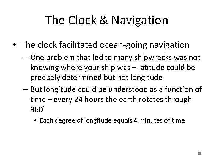 The Clock & Navigation • The clock facilitated ocean-going navigation – One problem that