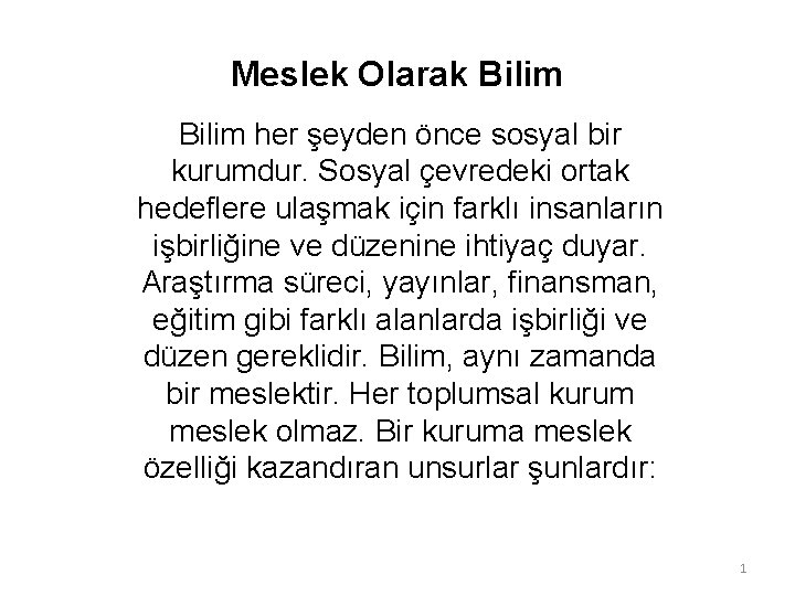 Meslek Olarak Bilim her şeyden önce sosyal bir kurumdur. Sosyal çevredeki ortak hedeflere ulaşmak