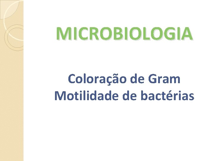 MICROBIOLOGIA Coloração de Gram Motilidade de bactérias 