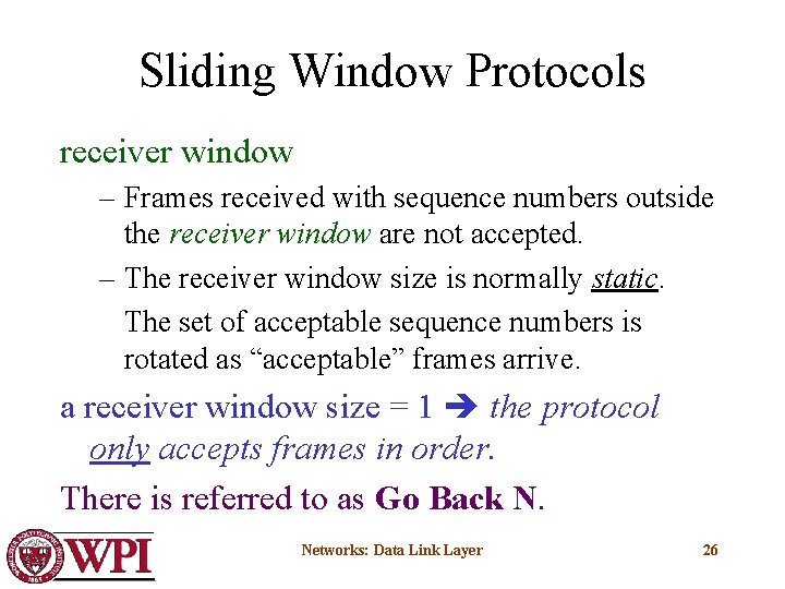 Sliding Window Protocols receiver window – Frames received with sequence numbers outside the receiver