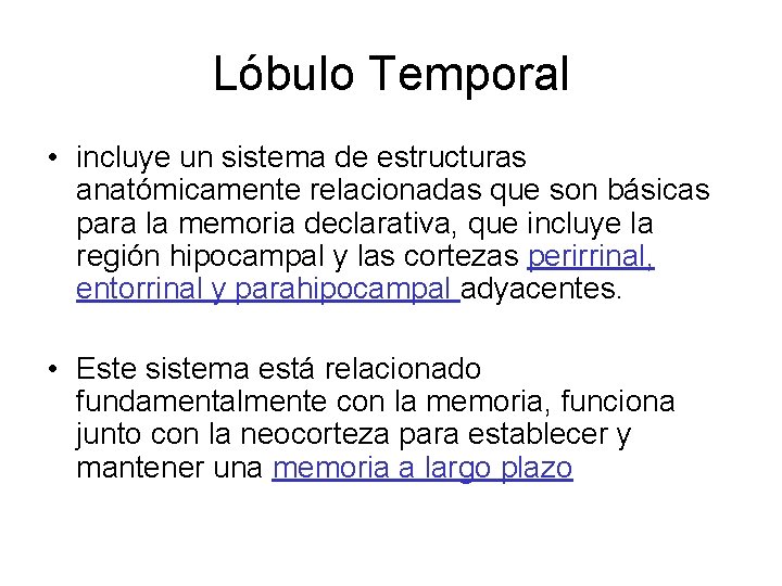 Lóbulo Temporal • incluye un sistema de estructuras anatómicamente relacionadas que son básicas para