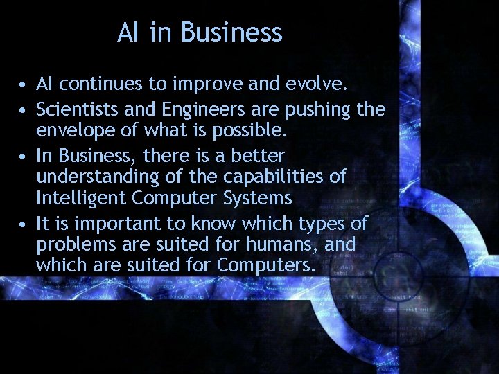 AI in Business • AI continues to improve and evolve. • Scientists and Engineers