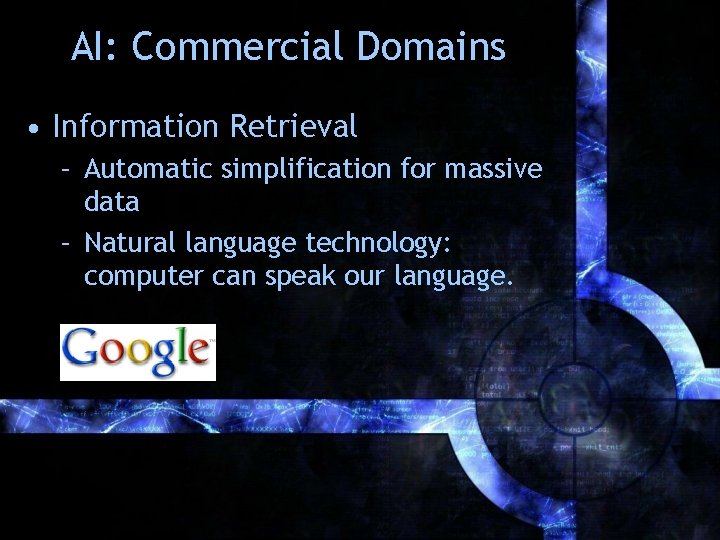 AI: Commercial Domains • Information Retrieval – Automatic simplification for massive data – Natural