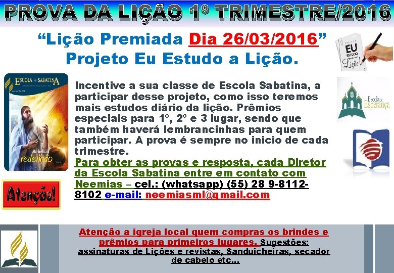 PROVA DA LIÇÃO 1º TRIMESTRE/2016 “Lição Premiada Dia 26/03/2016” Projeto Eu Estudo a Lição.