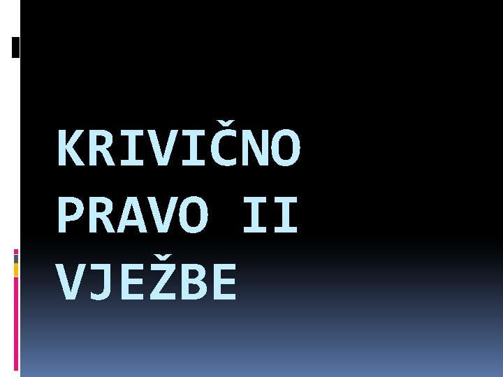 KRIVIČNO PRAVO II VJEŽBE 