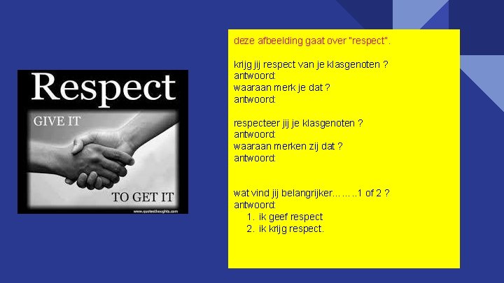 deze afbeelding gaat over “respect”. krijg jij respect van je klasgenoten ? antwoord: waaraan