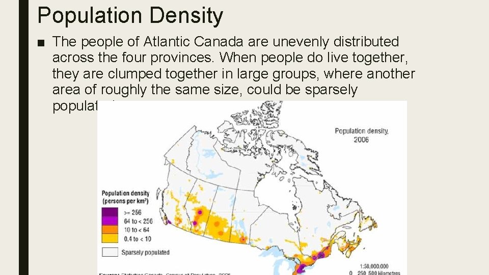 Population Density ■ The people of Atlantic Canada are unevenly distributed across the four