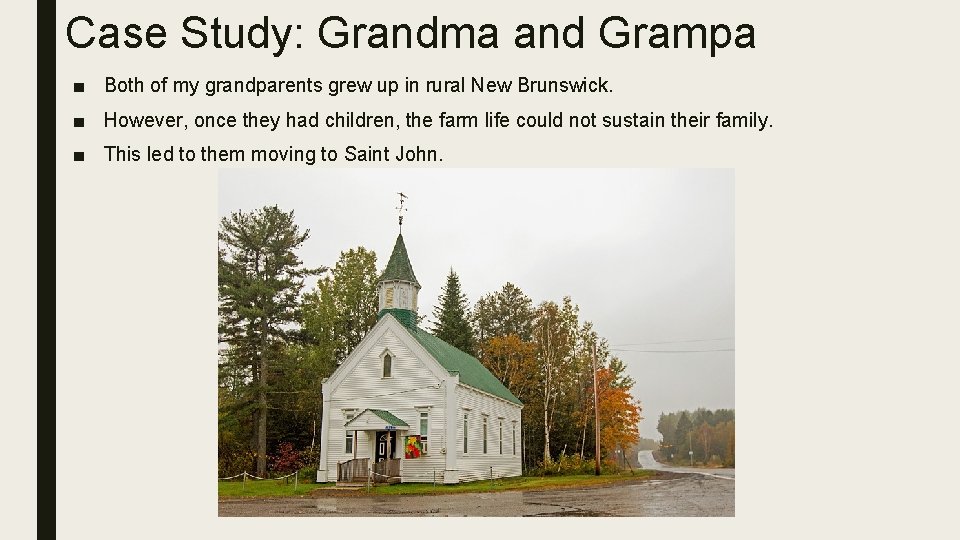 Case Study: Grandma and Grampa ■ Both of my grandparents grew up in rural