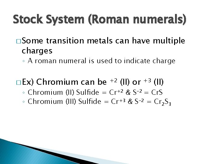 Stock System (Roman numerals) � Some transition metals can have multiple charges ◦ A