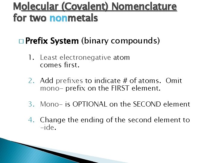 Molecular (Covalent) Nomenclature for two nonmetals � Prefix System (binary compounds) 1. Least electronegative