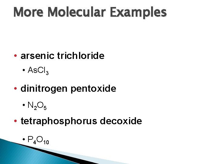 More Molecular Examples • arsenic trichloride • As. Cl 3 • dinitrogen pentoxide •