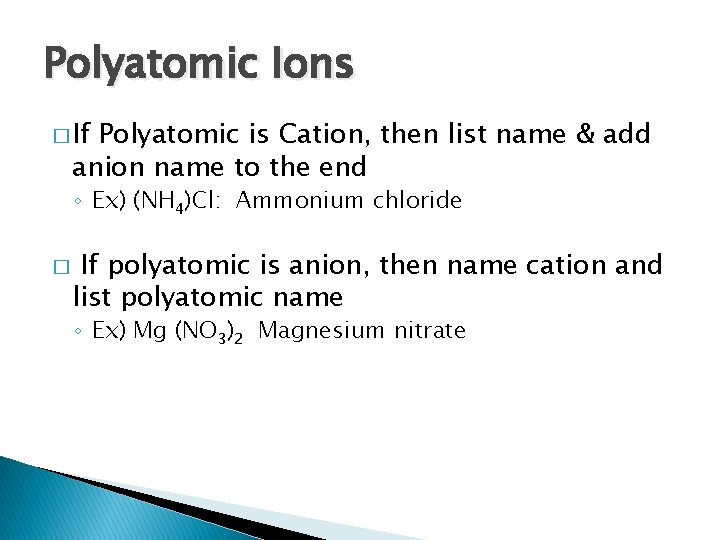 Polyatomic Ions � If Polyatomic is Cation, then list name & add anion name