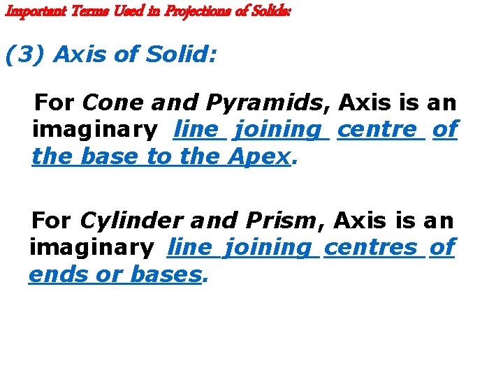 Important Terms Used in Projections of Solids: (3) Axis of Solid: For Cone and