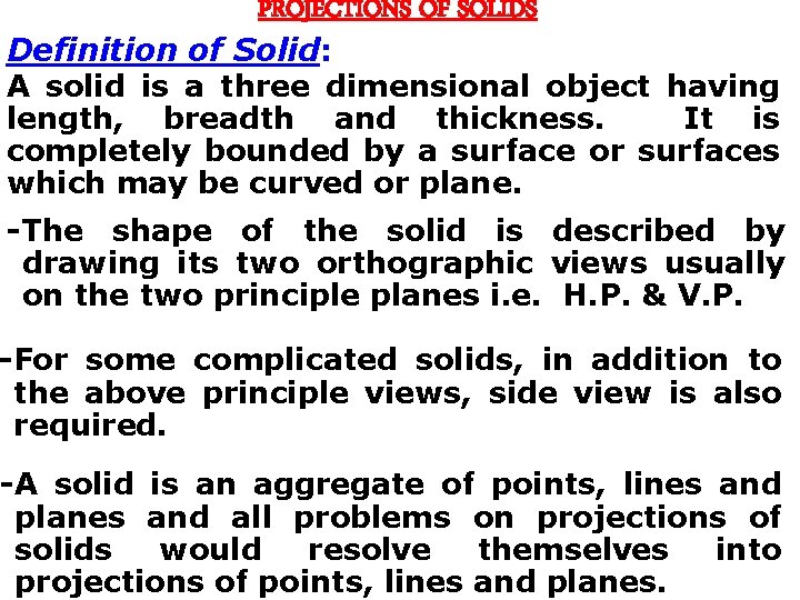 PROJECTIONS OF SOLIDS Definition of Solid: A solid is a three dimensional object having