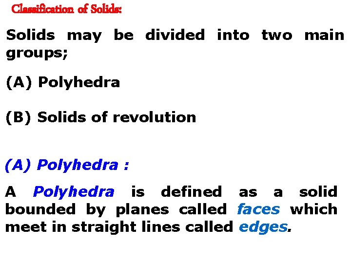 Classification of Solids: Solids may be divided into two main groups; (A) Polyhedra (B)