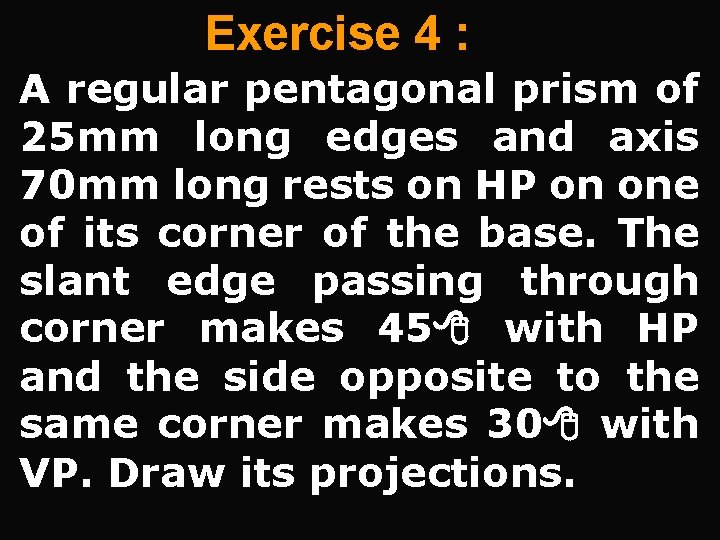 Exercise 4 : A regular pentagonal prism of 25 mm long edges and axis