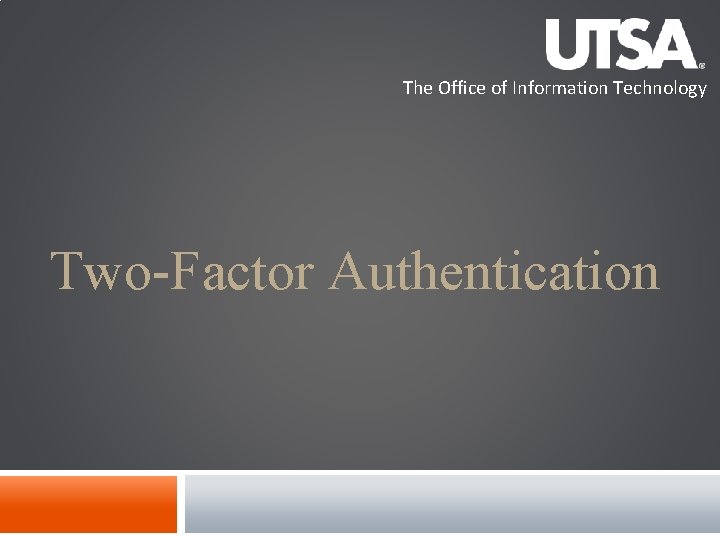 The Office of Information Technology Two-Factor Authentication The Office of Information Technology Two-Factor Authentication