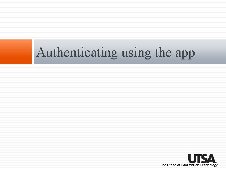 Authenticating using the app The Office of Information Technology Authenticating using the app The Office of Information Technology