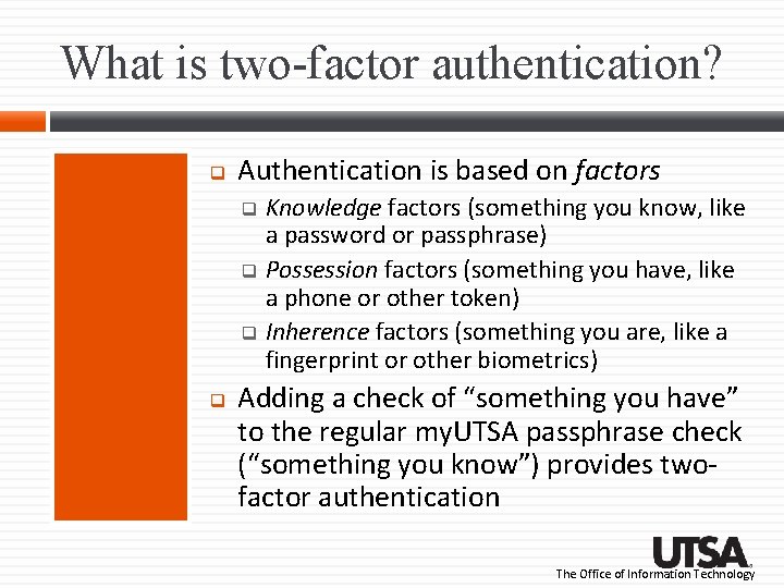 What is two-factor authentication? Authentication is based on factors Knowledge factors (something you know, What is two-factor authentication? Authentication is based on factors Knowledge factors (something you know,