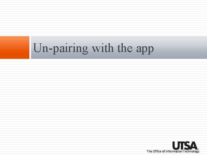 Un-pairing with the app The Office of Information Technology Un-pairing with the app The Office of Information Technology