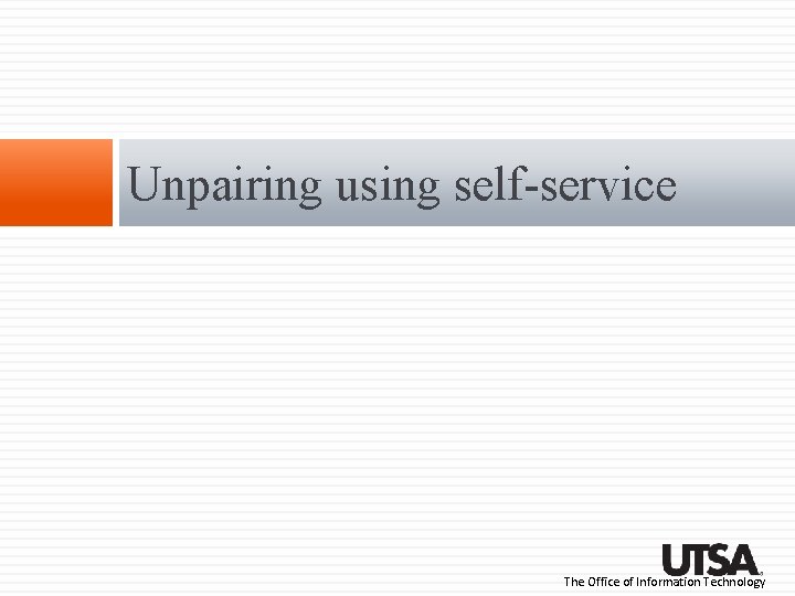 Unpairing using self-service The Office of Information Technology Unpairing using self-service The Office of Information Technology